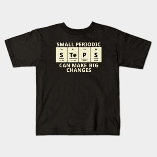 Small Periodic Steps Can Make Big Changes Kids T-Shirt